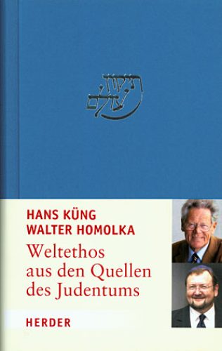 Das Bild zeigt die Vorderseite eines Buches. Darauf steht "Hans Küng und Walter Homolka Weltethos aus den Quellen des Judentums"
