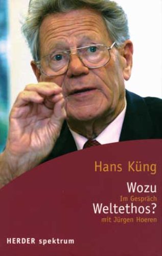 Das Bild zeigt die Vorderseite eines Buches mit der Aufschrift „Hans Küng, Wozu Weltethos?, Im Gespräch mit Jürgen Hoeren“.