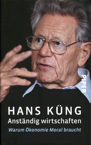 Das Bild zeigt die Vorderseite eines Buches mit der Aufschrift „Hans Küng, Anständig wirtschaften, Warum Ökonomie Moral braucht“.